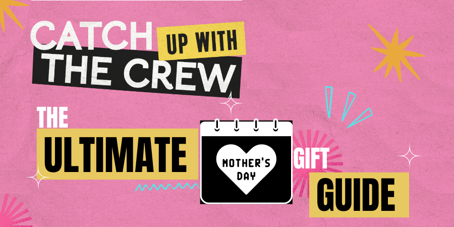 The ultimate Mother's Day gift guide | Catch up with the Crew