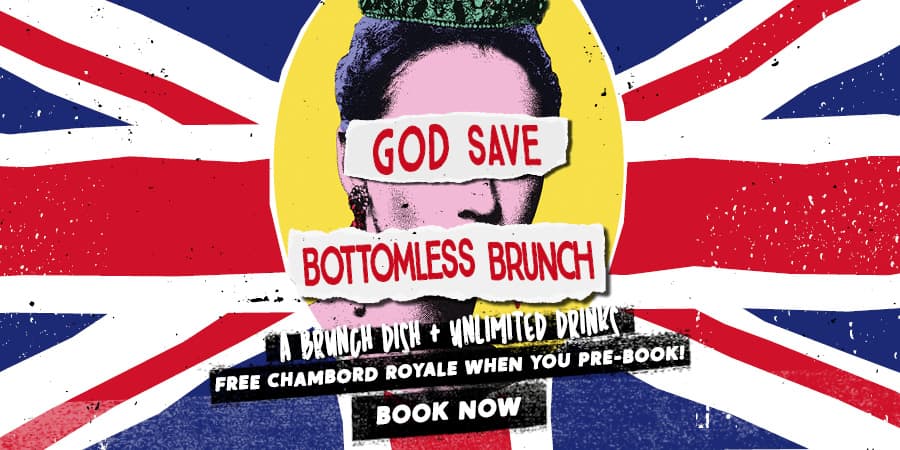 God Save Bottomless Brunch - A Brunch Dish and Unlimited Drinks. Free Chambord Royale with pre-bookings.
