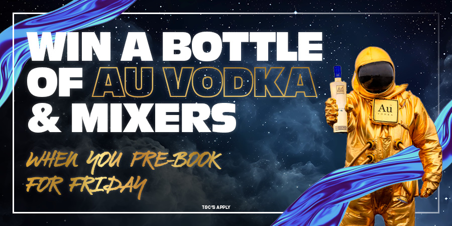 Win a bottle of AU Vodka & mixers when you pre book for Friday