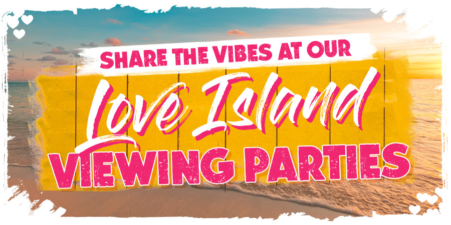 Share the vibes at our Love Island viewing parties