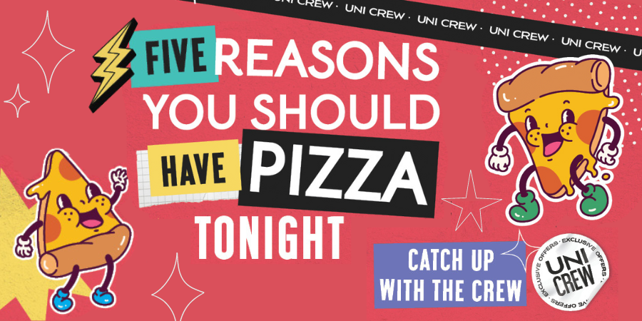 Five reasons you should have pizza tonight | Catch up with the Crew | Uni Crew