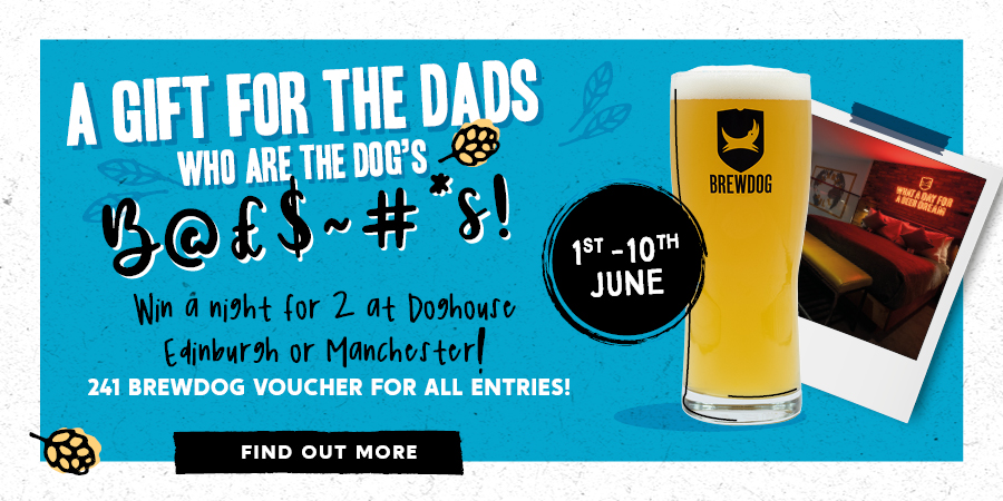 Win a night for 2 at Doghouse Edinburgh or Manchester - 241 BrewDog Voucher for All Entries!