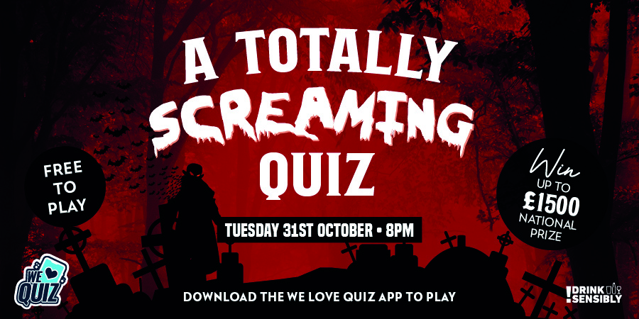 A Totally Screaming Quiz on Tuesday 31st October 8pm, win up to £1500 National Prize