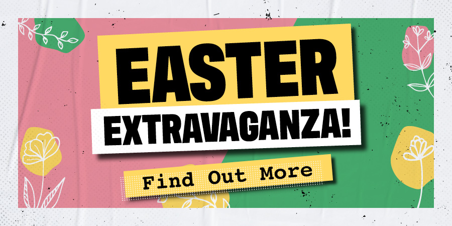 Easter Extravaganza! Find out more!