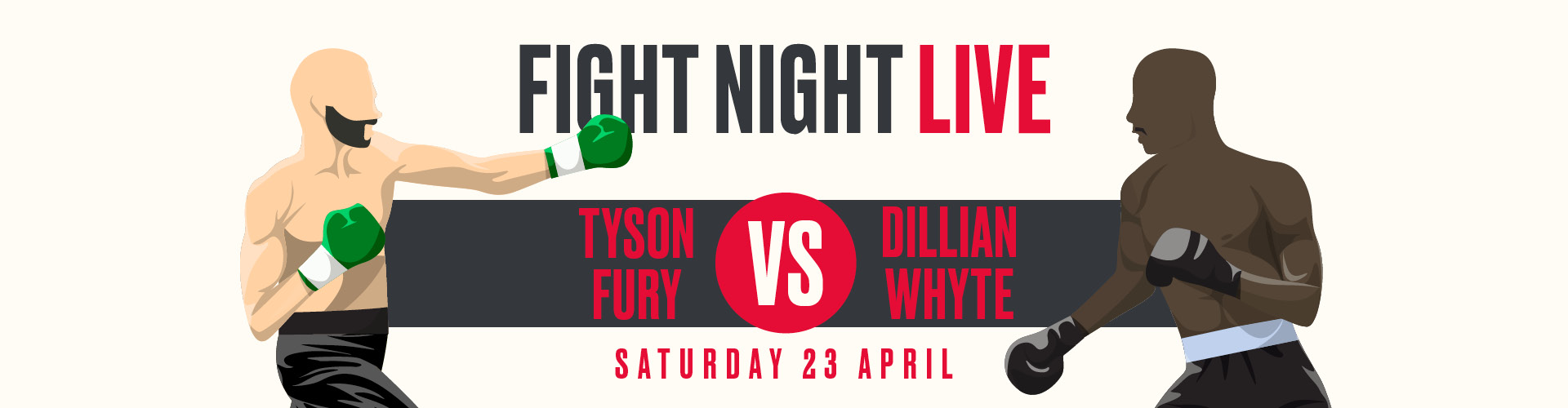 Tyson Fury V Dillian Whyte - Saturday 23rd April