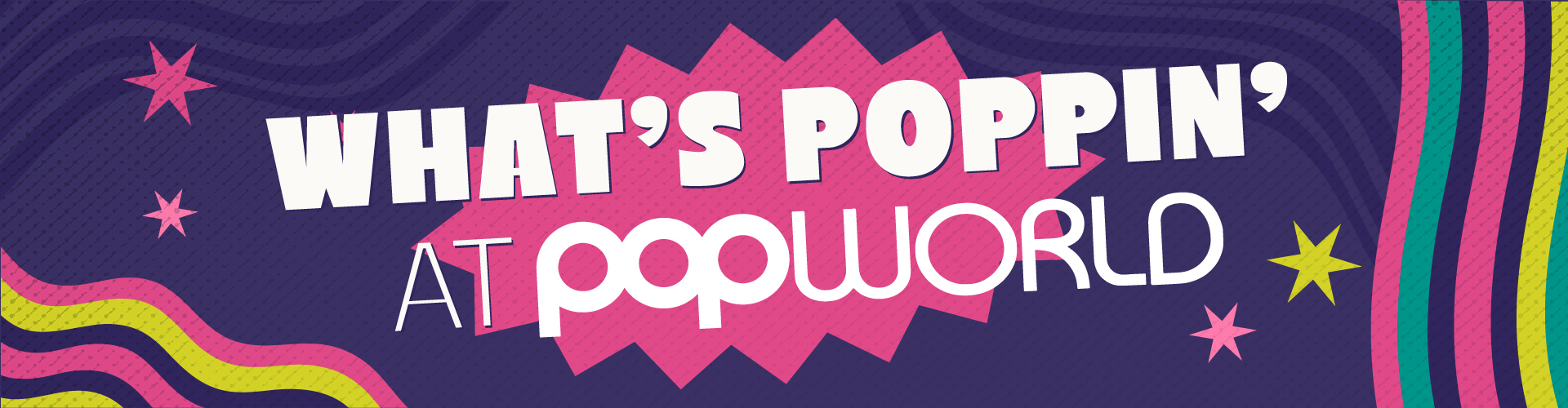 What's Poppin' at Popworld