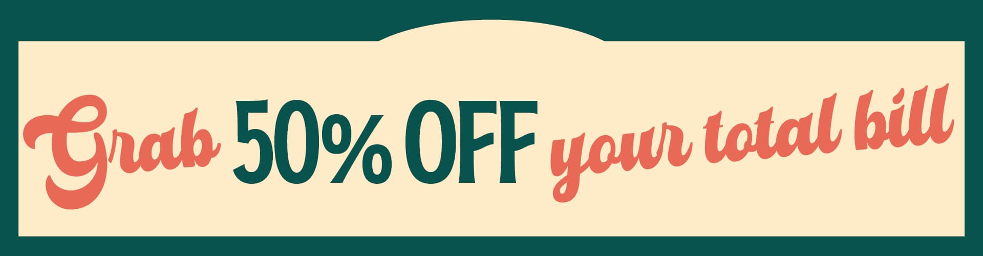50% Off Your Total Bill