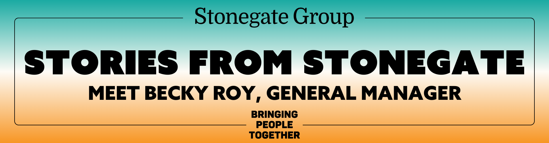 Stories from Stonegate - Meet Becky Roy, General Manager