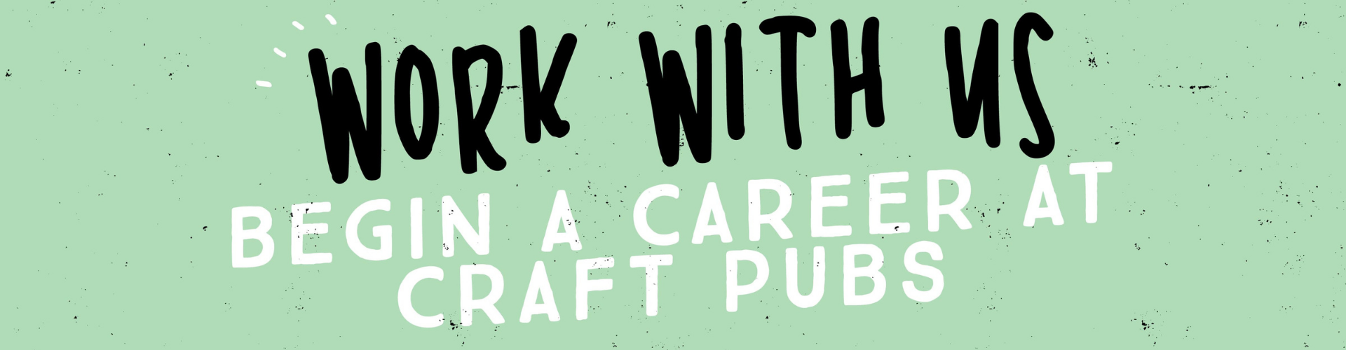 Work With Us - Begin a Career at Craft Pubs