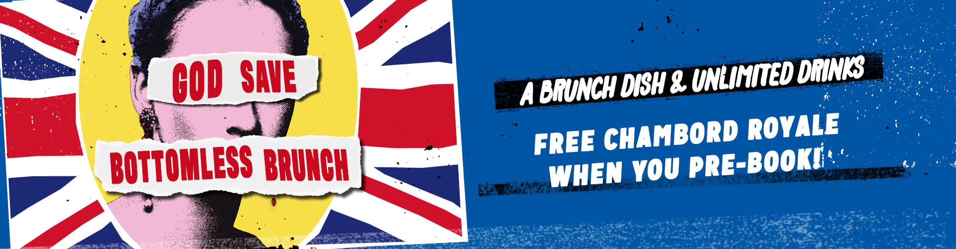 God Save Bottomless Brunch - A Brunch Dish & Unlimited Drinks. Free Chambord Royale when you book!