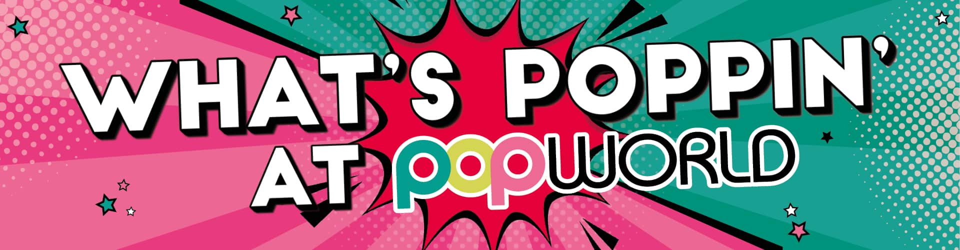 What's Poppin' at Popworld