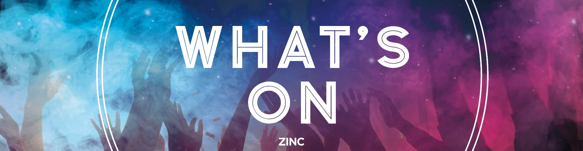 What's on at Zinc