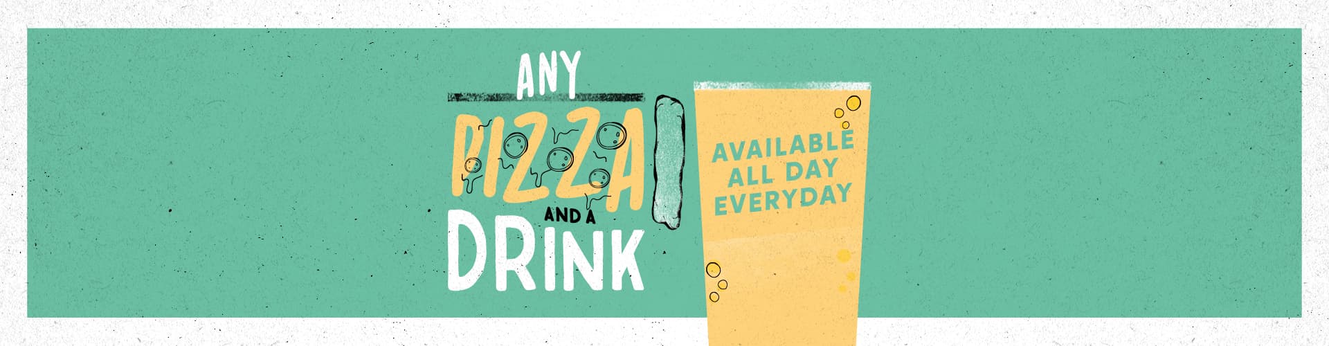 Pizza and a Drink - Available All Day, Everyday