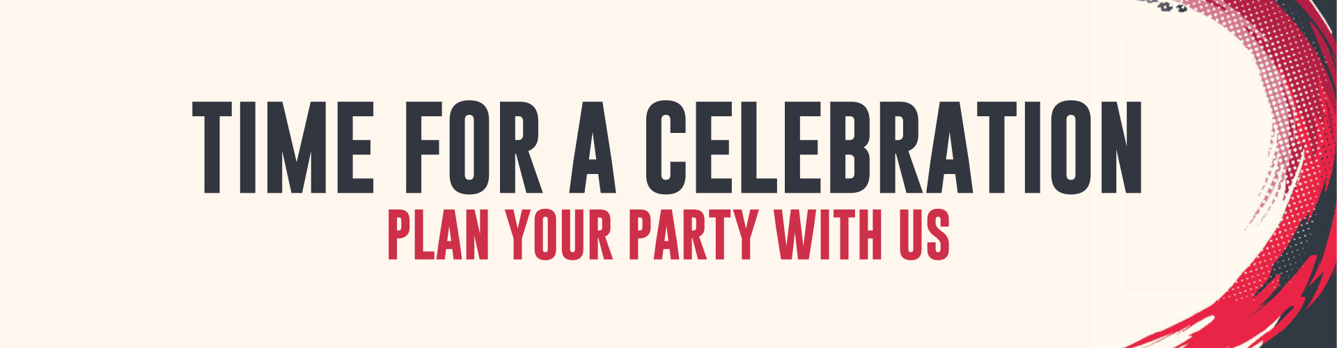 Time for a celebration - Plan your party with us