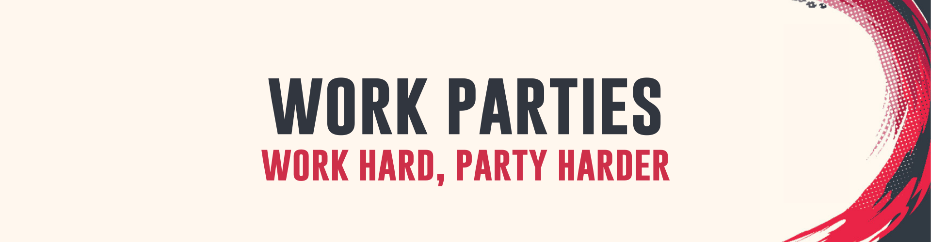 Work Parties - Work hard, party harder