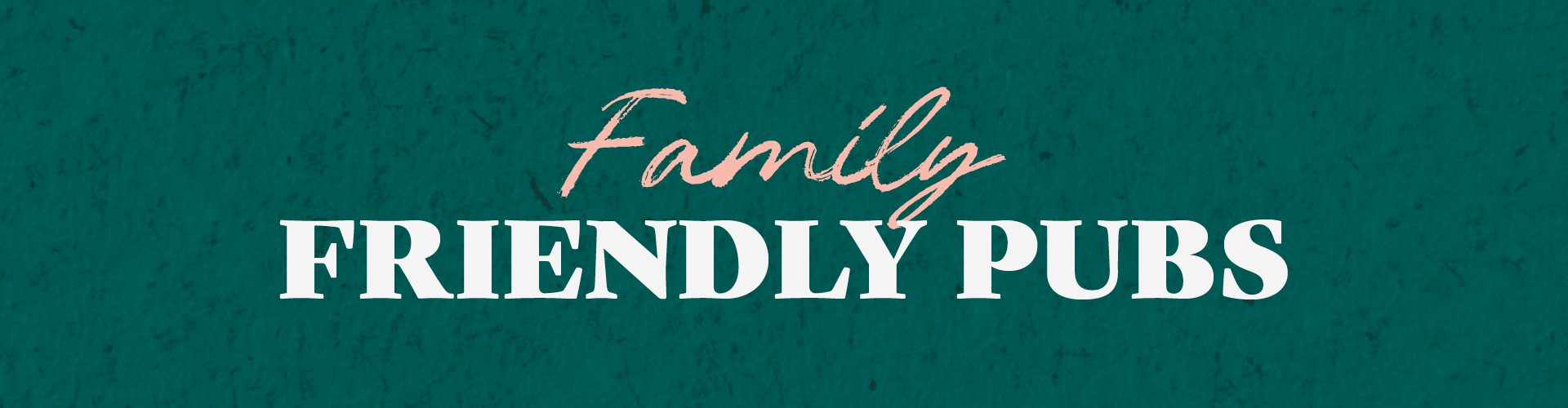 Family Friendly Pubs
