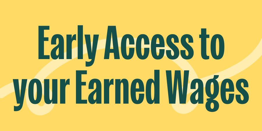 Early access to your earned wages