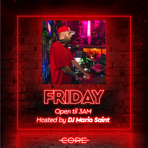 Fridays at Core Hosted By DJ Mario Saint