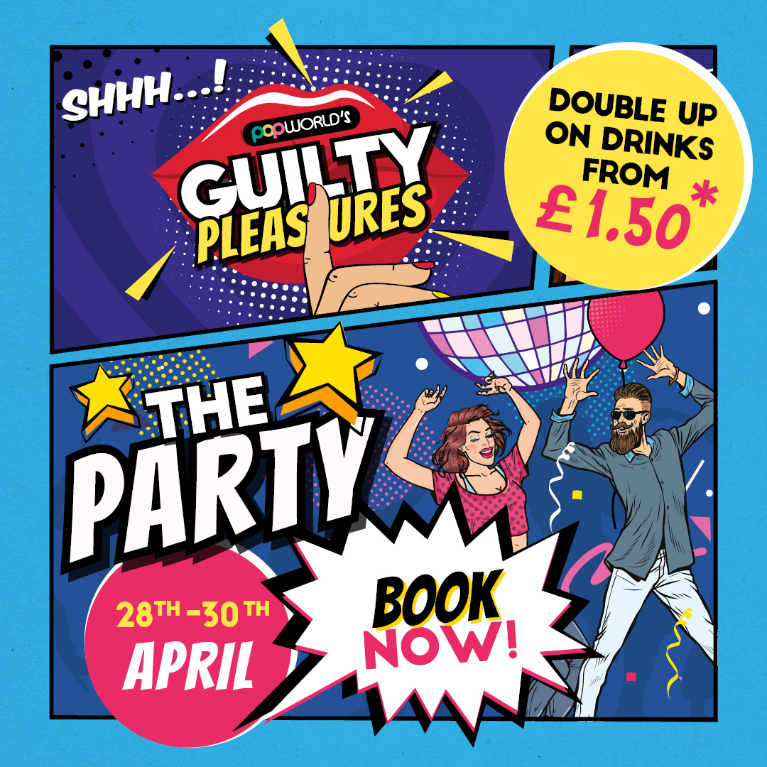 Popworld's Guilty Pleasures - The Party at Popworld Blackpool. Double up from £1.50 Popworld's Guilty Pleasures - The Party at Popworld Blackpool. Double up from £1.50