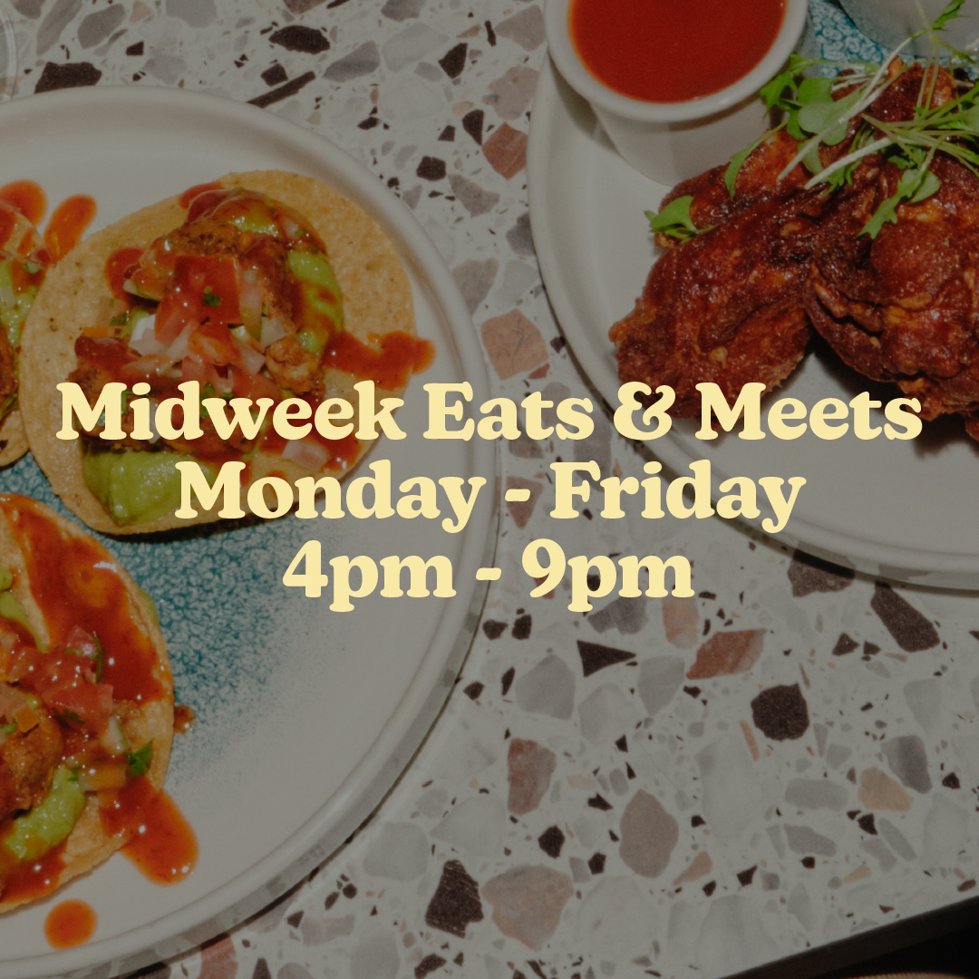 MIDWEEK EATS AND MEETS