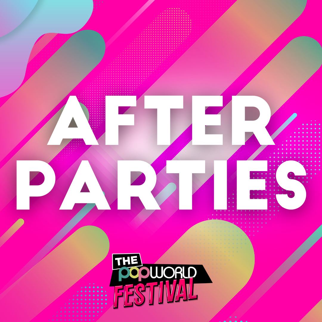 Join us at our Popworld Festival after parties