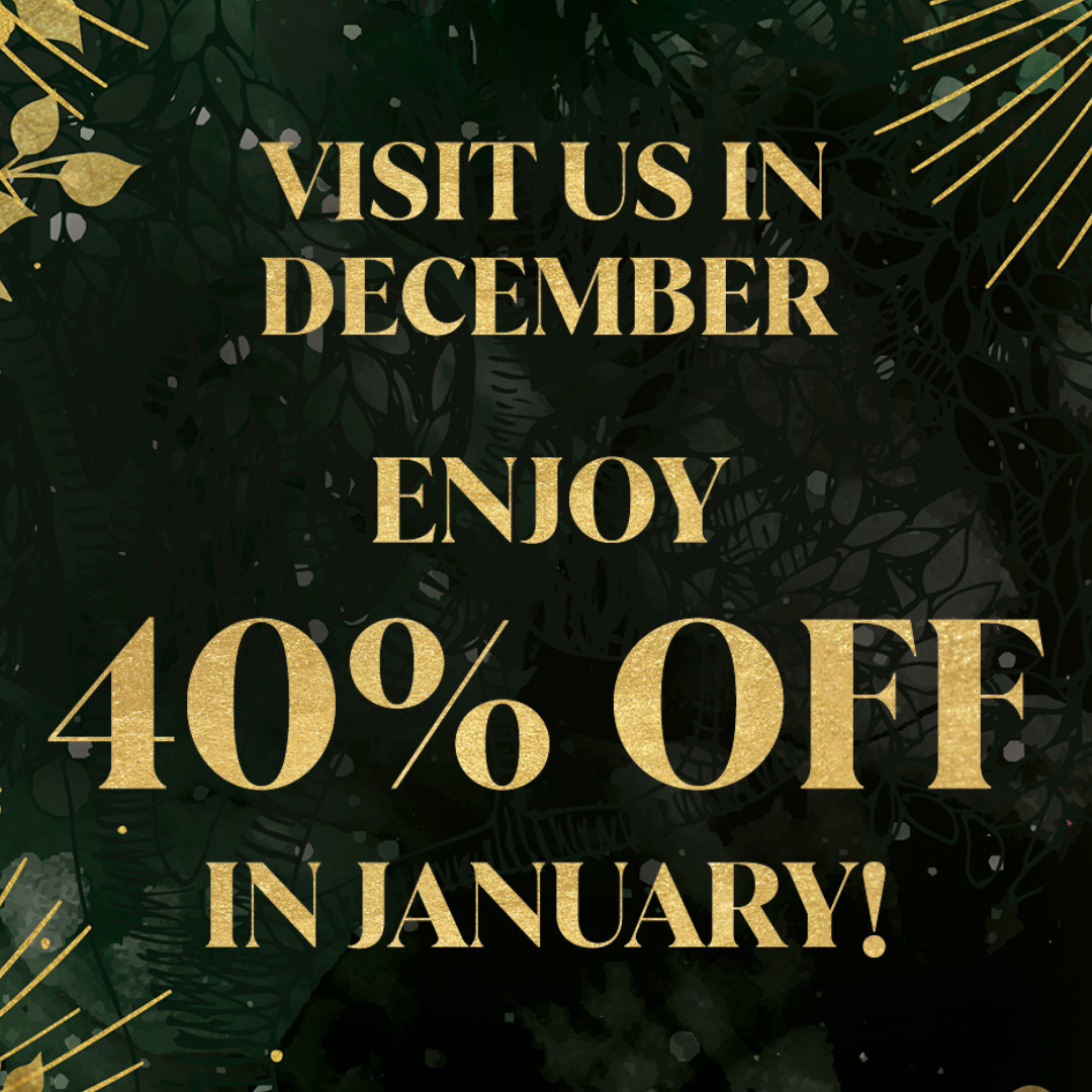 Visit in December for 40% off in January