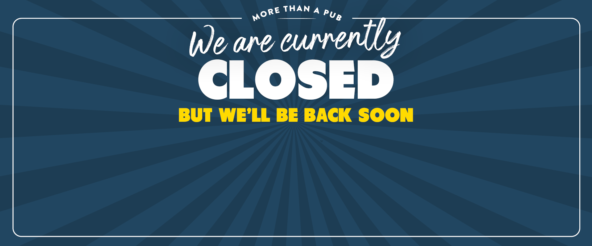 We are currently closed but we'll be back soon