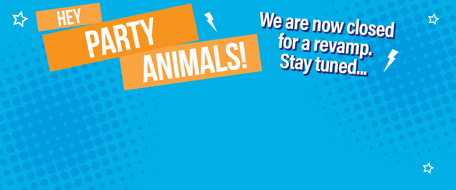 Hey party animals! We are now closed for a revamp. Stay tuned..