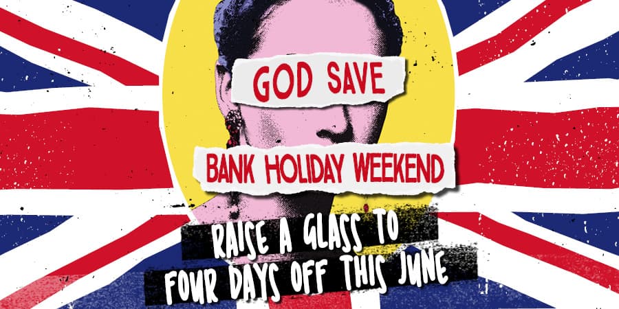 God Save Bank Holiday Weekend!