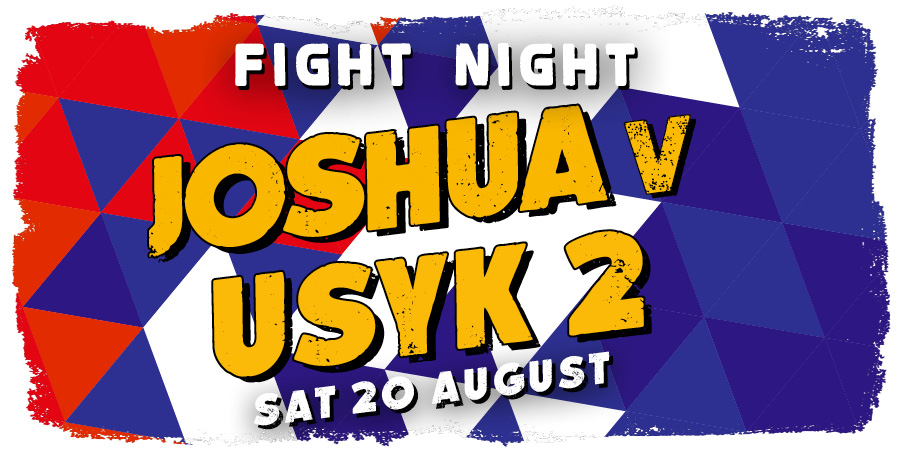 Fight Night - Joshua v Usyk 2 - Sat 20th August