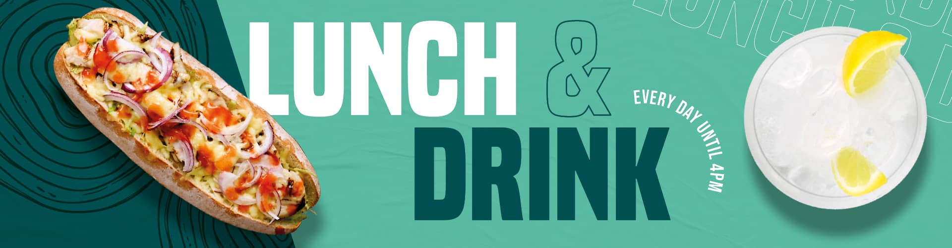 Lunch & Drink - Every Day Until 4pm