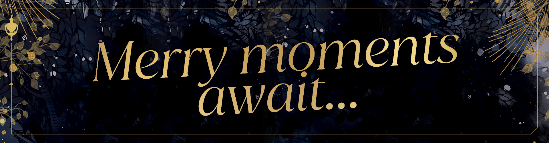 Merry moments await...