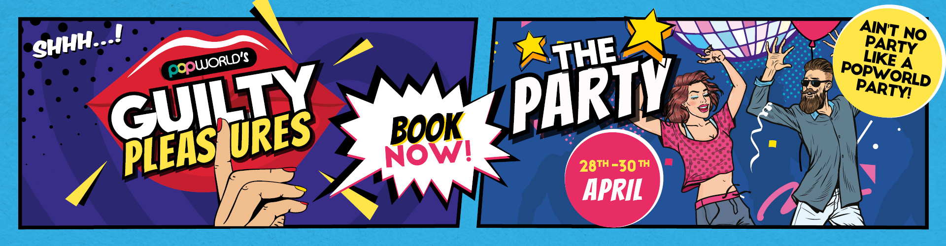 Popworld's Guilty Pleasures - The Party - 26th to 28th April
