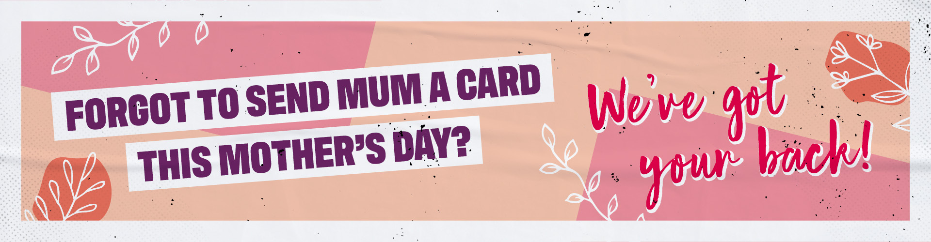 Forgot to send Mum a card this Mother's Day? We've got your back!