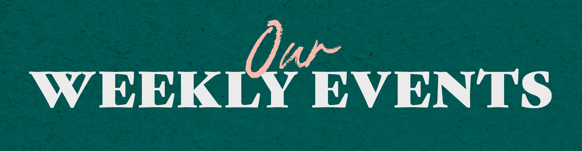 Our weekly events