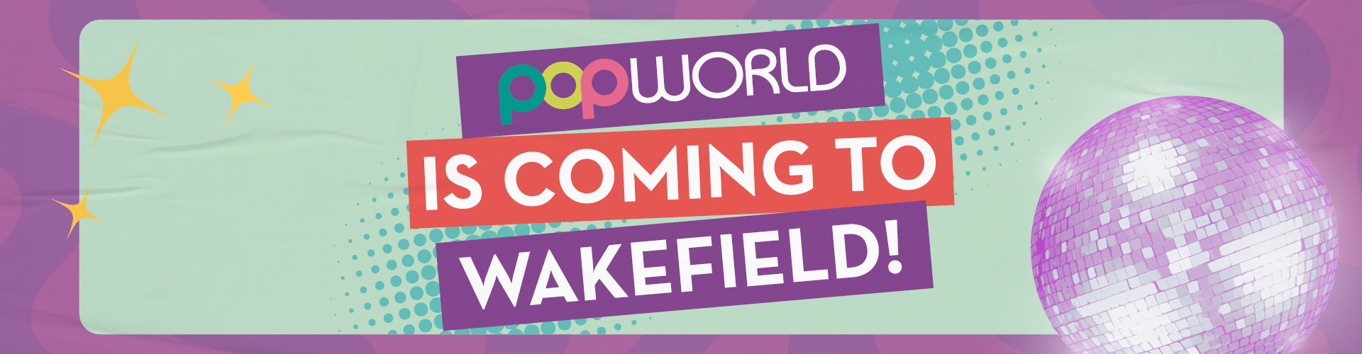 Popworld is coming to Wakefield!