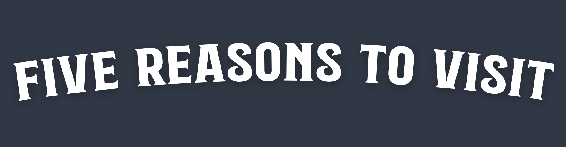 Reasons To Visit