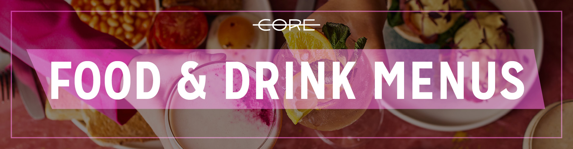 Food & Drink Menus at Core London