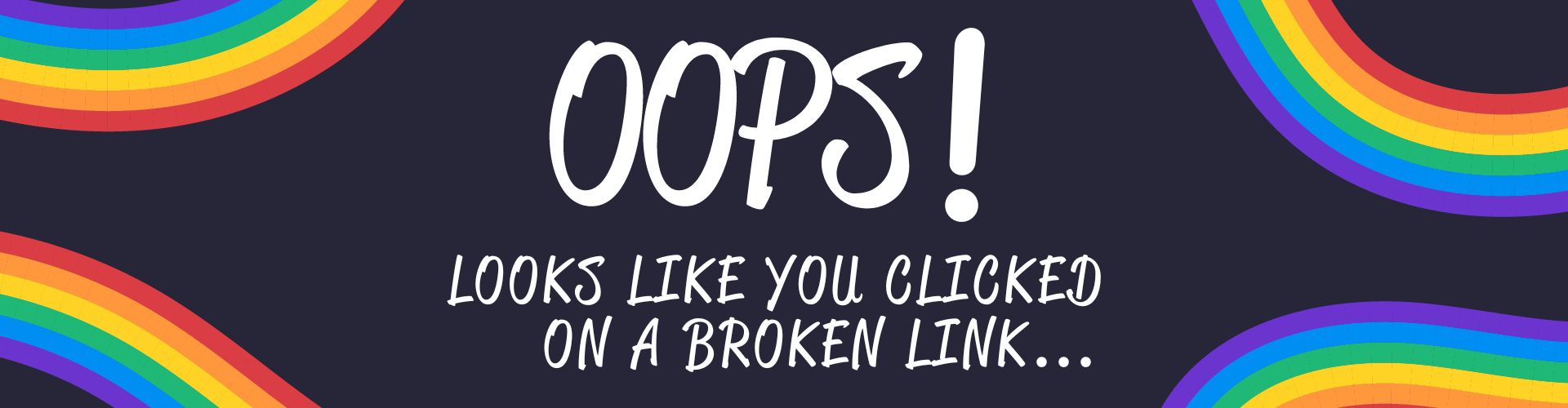 Oops! Looks like you clicked on a broken link...