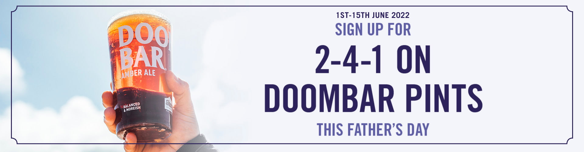 1st-15th June 2022 - sign up for 2-4-1 on Doombar pints this Father's Day