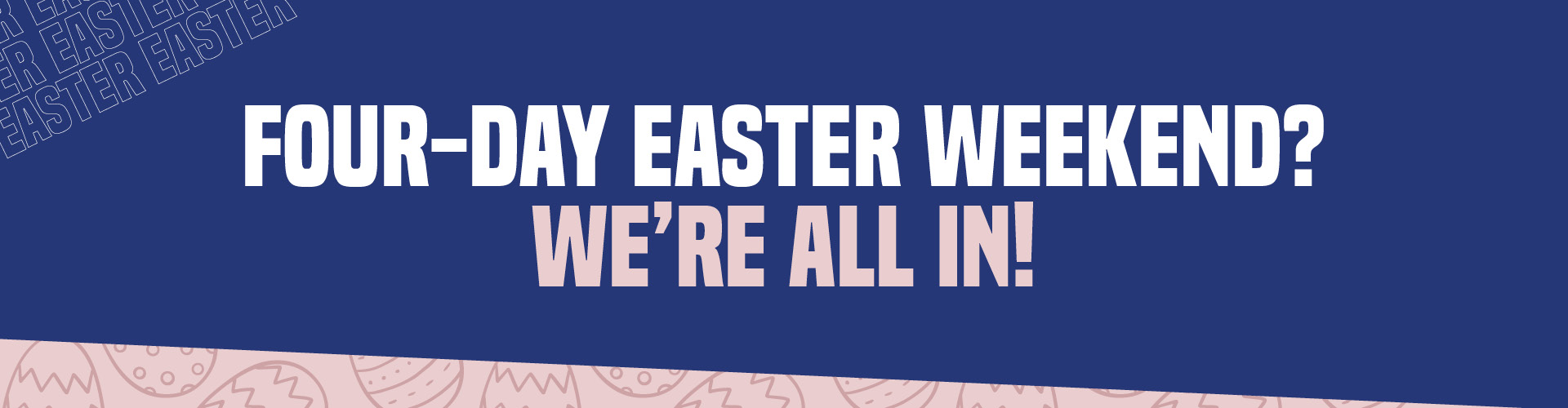 Four-day Easter weekend? We're all in!