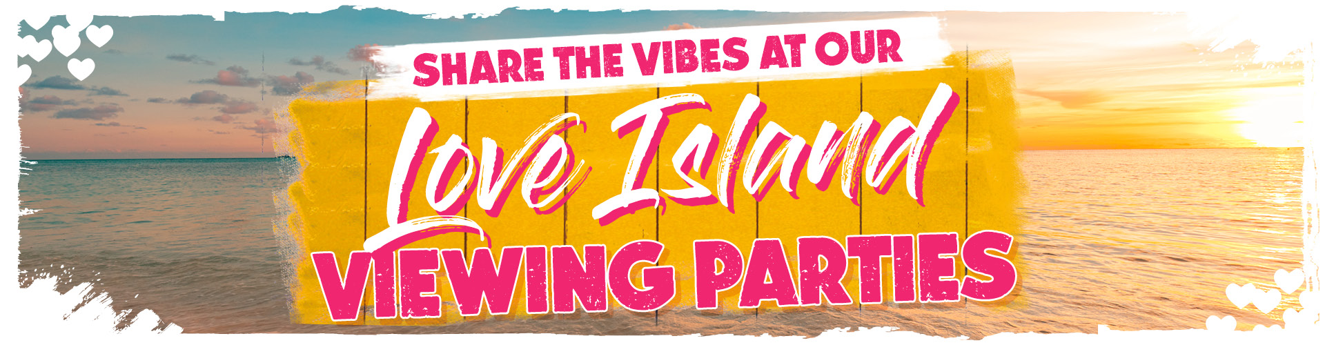 Share the vibes at our Love Island viewing parties