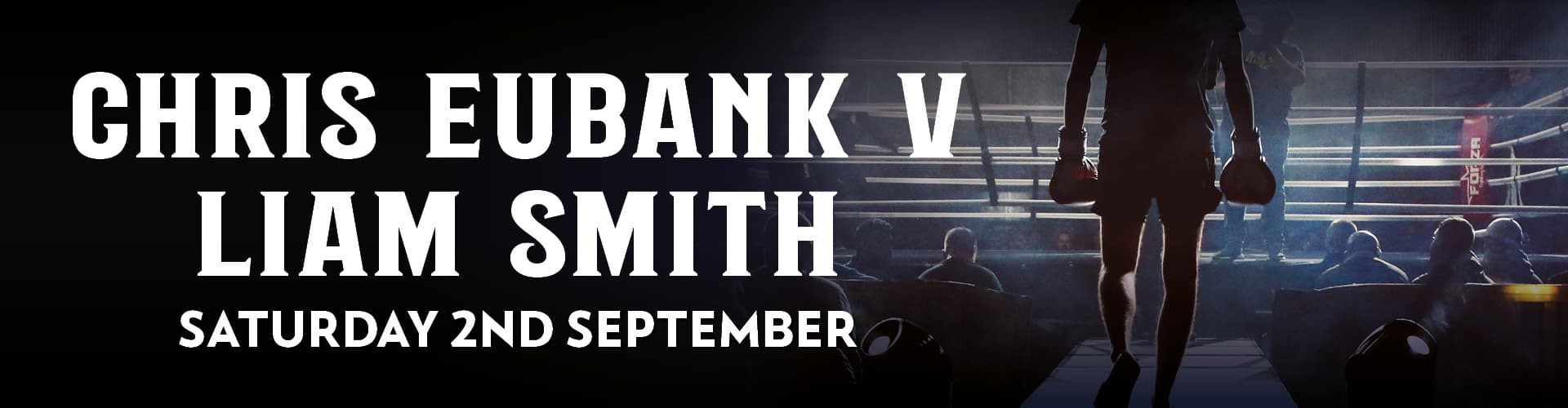 Chris Eubank v Liam Smith Saturday 2nd September