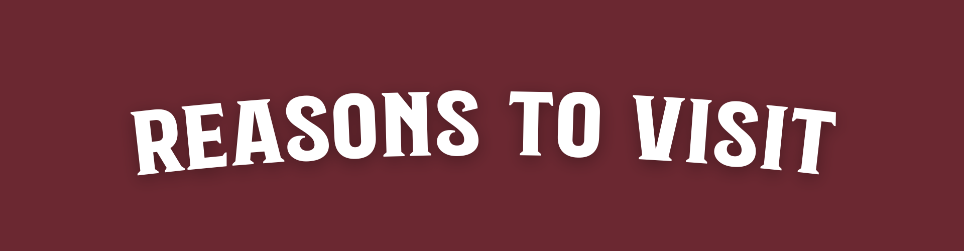 Reasons to visit