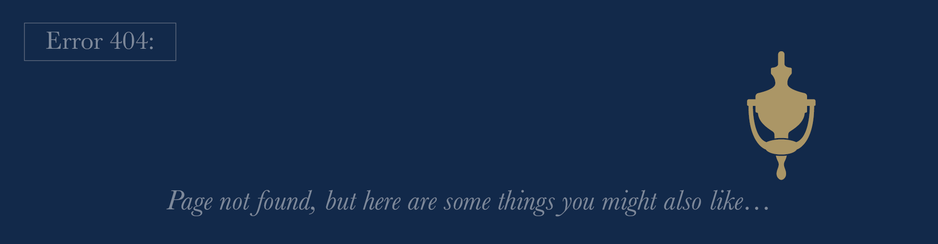 Error 404 - page not found - but here are some other things you might also like...