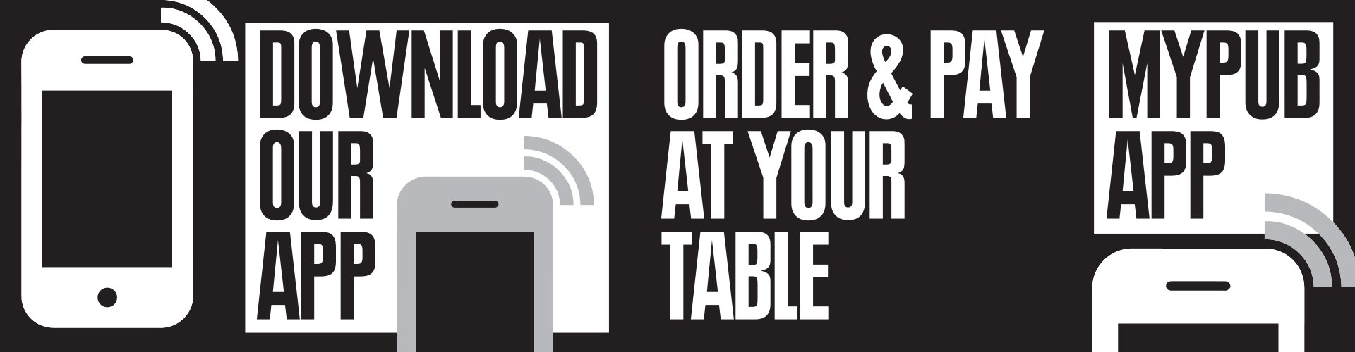 Download our app, order and pay at your table. My Pub App.