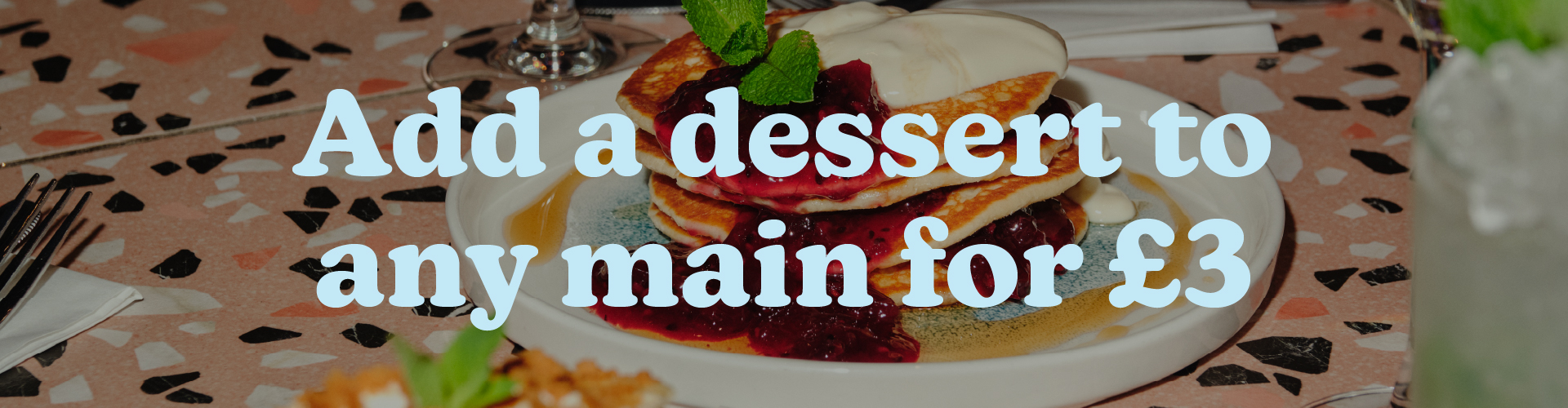Add A Dessert To Any Main Course for £3