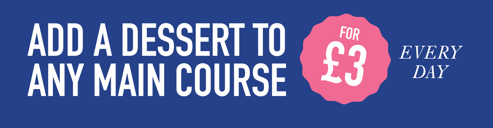 Add A Dessert To Any Main Course for £3